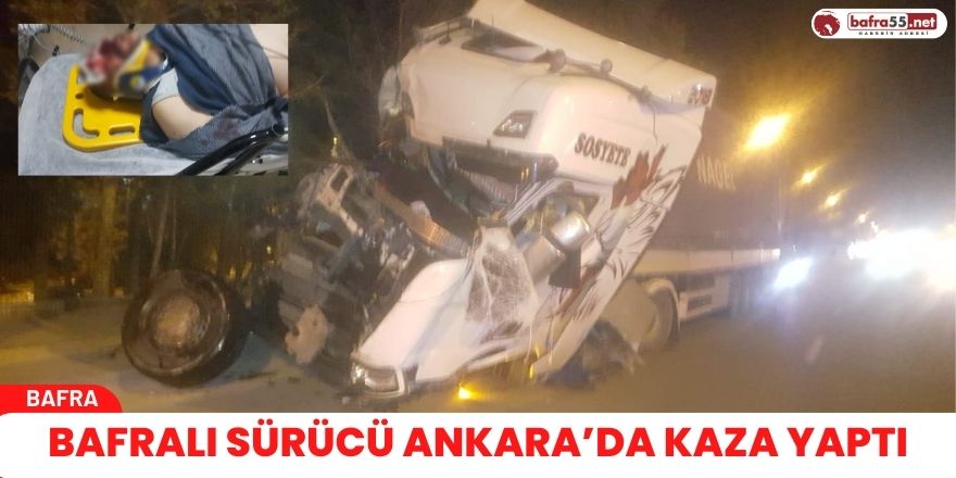 Bafralı sürücü Ankara’da kaza yaptı