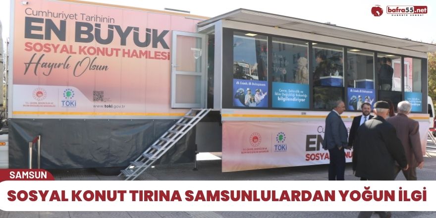 Sosyal konut tırına Samsunlulardan yoğun ilgi