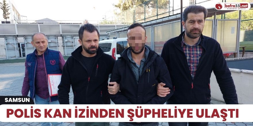 Polis kan izinden şüpheliye ulaştı