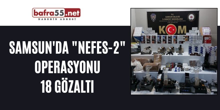 Samsun'da "Nefes-2" operasyonu: 18 gözaltı