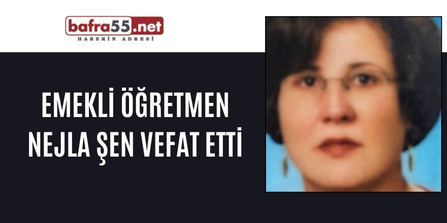 Emekli Öğretmen Nejla Şen Vefat Etti