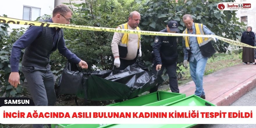 İncir ağacında asılı bulunan kadının kimliği tespit edildi