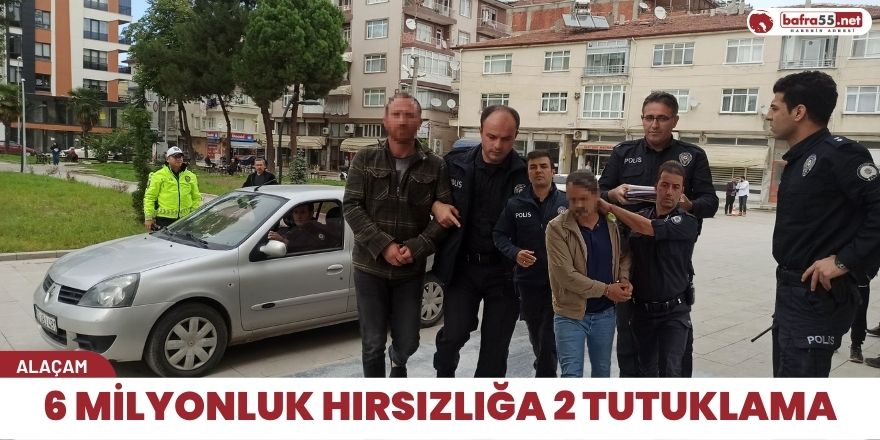 Alaçam'da 6 milyonluk hırsızlığa 2 tutuklama