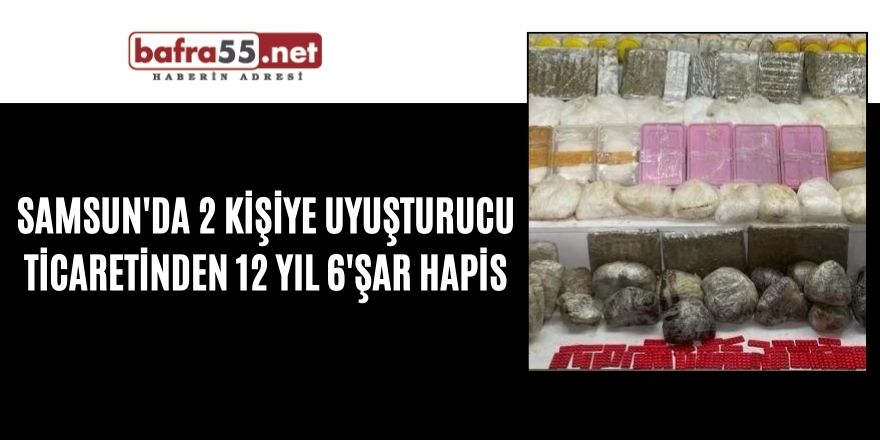 Samsun'da 2 kişiye uyuşturucu ticaretinden 12 yıl 6'şar hapis