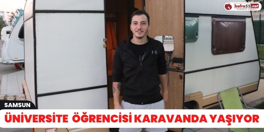 Üniversite  öğrencisi karavanda yaşıyor