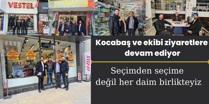 Kocabaş ve ekibi ziyaretlere devam ediyor