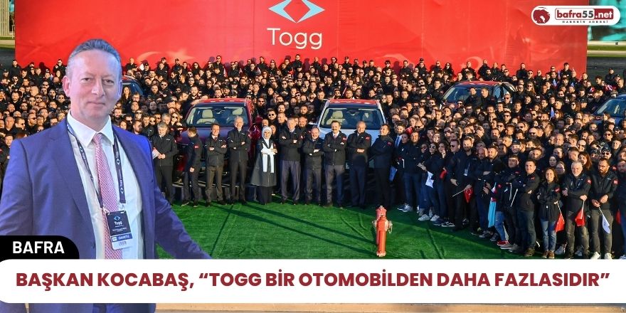 Başkan Kocabaş, “Togg Bir Otomobilden Daha Fazlasıdır”