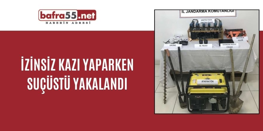 İzinsiz kazı yaparken suçüstü yakalandı