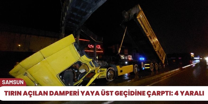 Tırın açılan damperi yaya üst geçidine çarptı: 4 yaralı