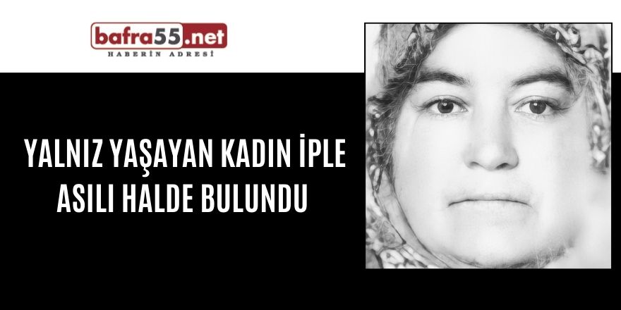 Yalnız yaşayan kadın iple asılı halde bulundu