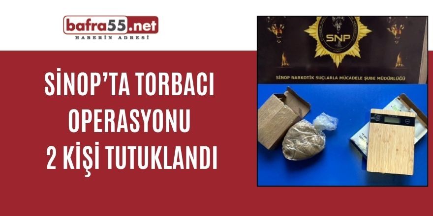 Sinop’ta torbacı operasyonu: 2 kişi tutuklandı