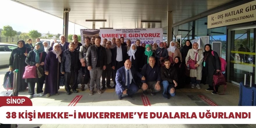 38 kişi Mekke-i Mukerreme’ye dualarla uğurlandı