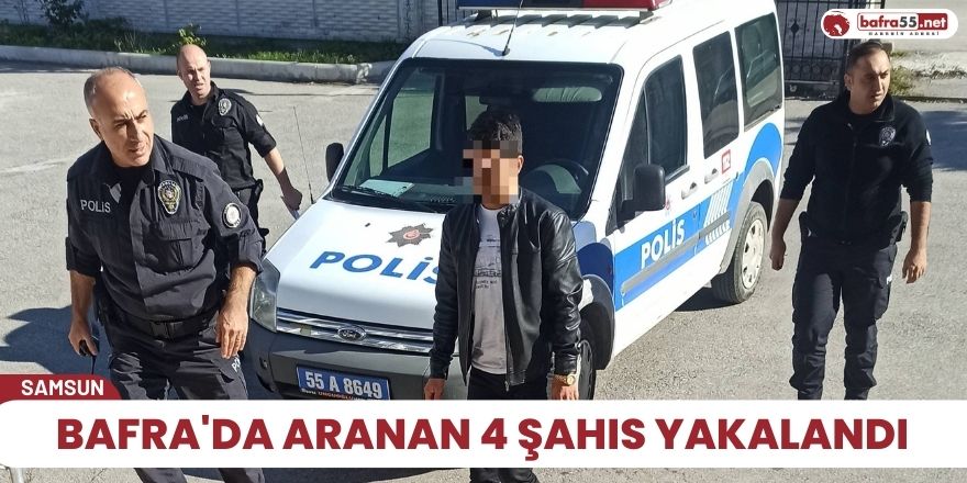 Bafra'da aranan 4 şahıs yakalandı