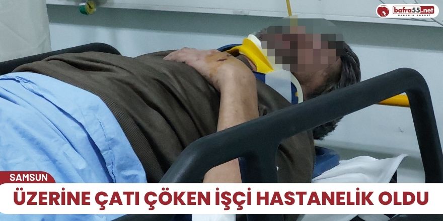 Üzerine çatı çöken işçi hastanelik oldu