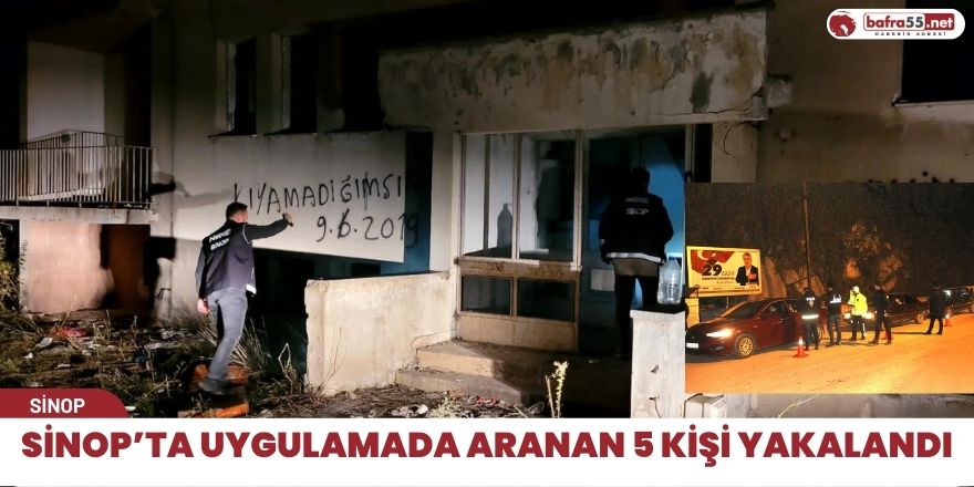 Sinop’ta uygulamada aranan 5 kişi yakalandı