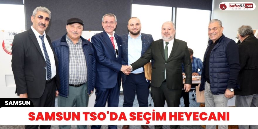 Samsun TSO'da seçim heyecanı