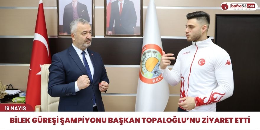 Bilek Güreşi Şampiyonu Başkan Topaloğlu’nu Ziyaret Etti