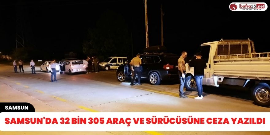 Samsun'da 32 bin 305 araç ve sürücüsüne ceza yazıldı