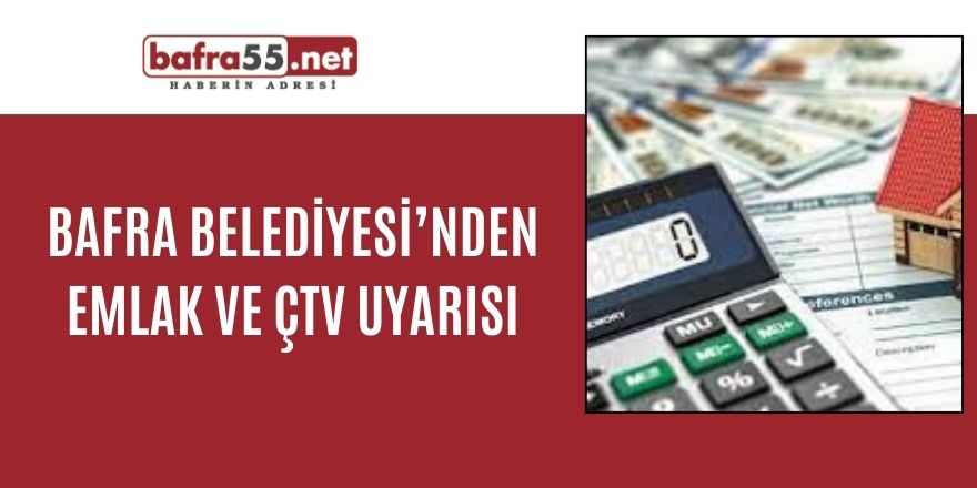 Bafra Belediyesi’nden emlak ve ÇTV uyarısı