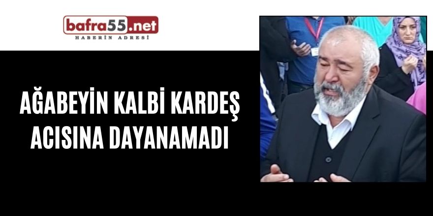 Ağabeyin kalbi kardeş acısına dayanamadı