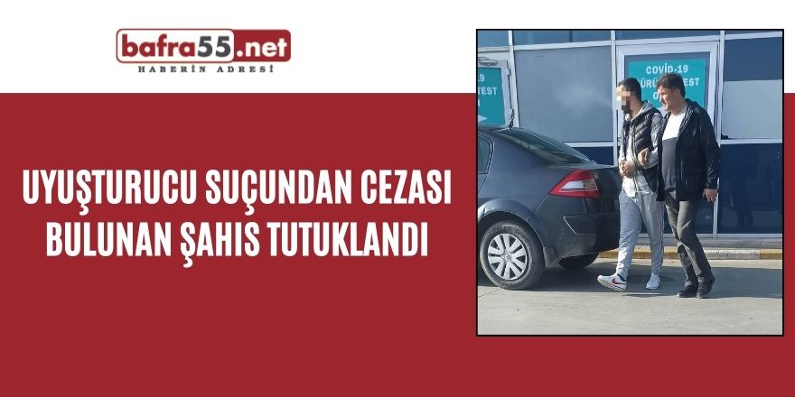 Uyuşturucu suçundan cezası bulunan şahıs tutuklandı