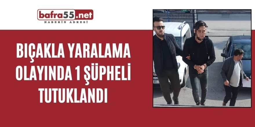 Bıçakla yaralama olayında 1 şüpheli tutuklandı