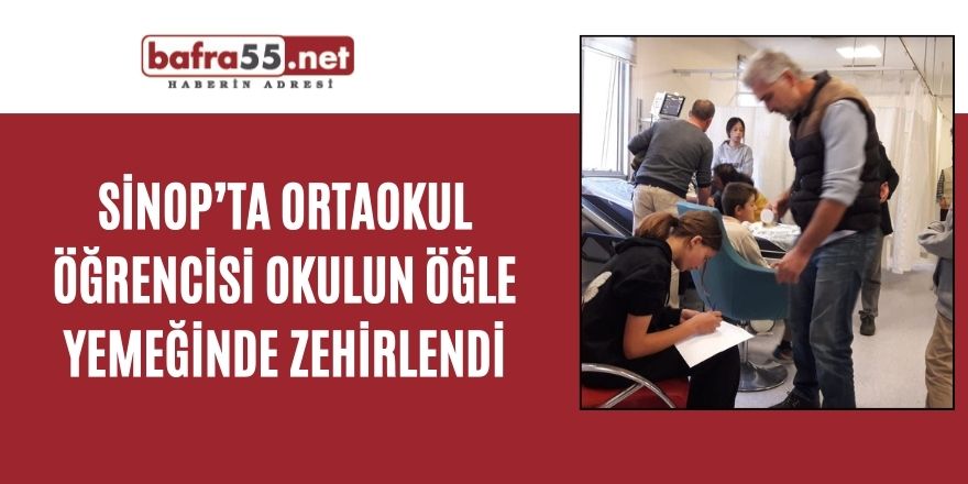 Sinop’ta ortaokul öğrencisi okulun öğle yemeğinde zehirlendi