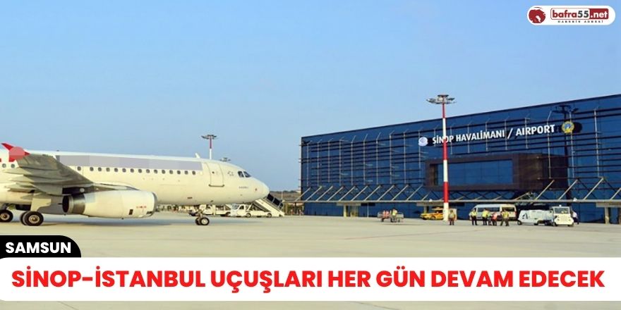 Sinop-İstanbul uçuşları her gün devam edecek