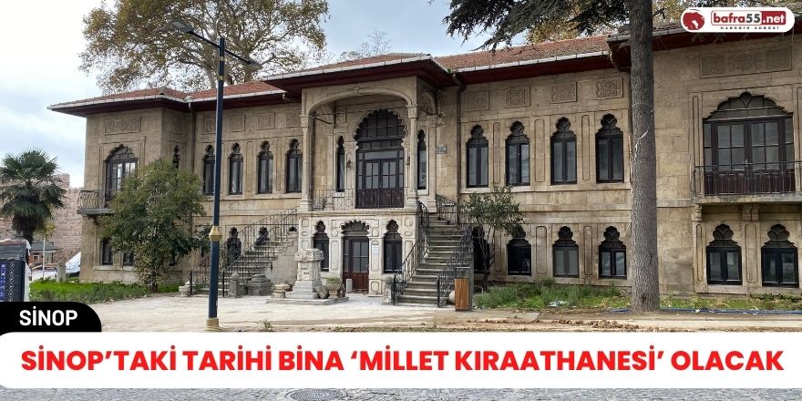 Sinop’taki tarihi bina ‘Millet Kıraathanesi’ olacak