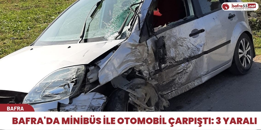 Bafra'da Minibüs ile otomobil çarpıştı: 3 yaralı