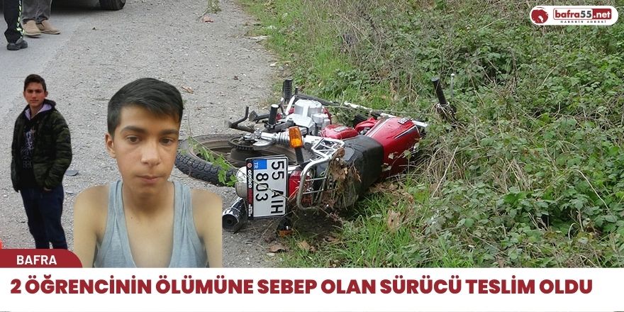 2 Öğrencinin ölümüne sebep olan sürücü teslim oldu