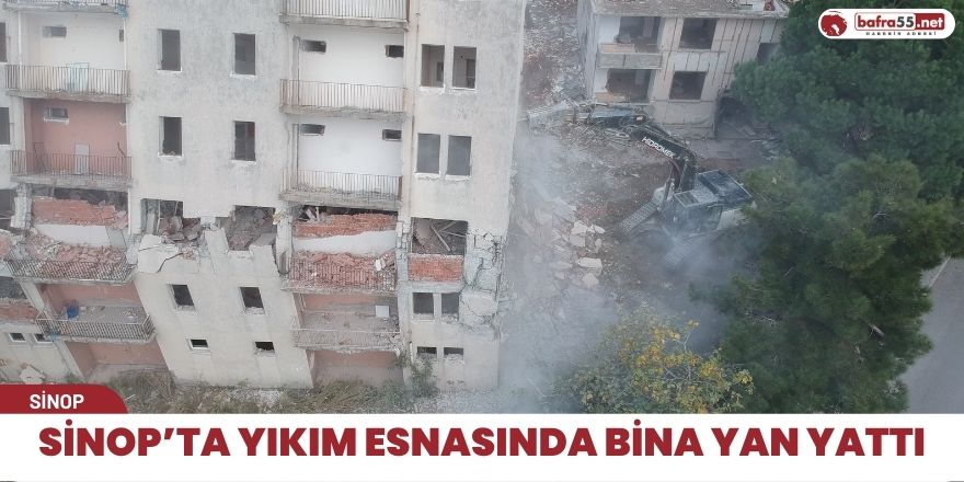 Sinop’ta yıkım esnasında bina yan yattı