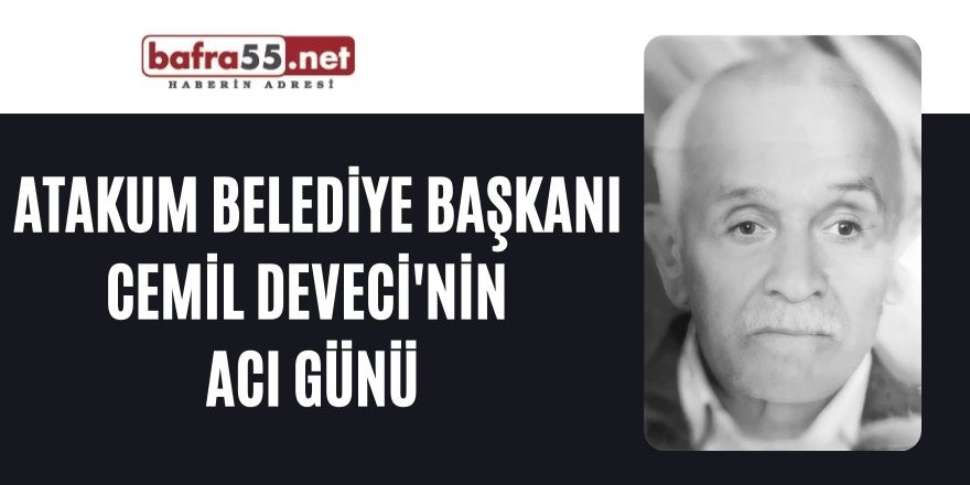 Atakum Belediye Başkanı'nın acı günü