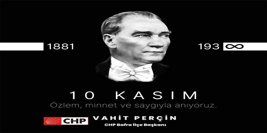 CHP Bafra İlçe Başkanı Vahit Perçin 10 Kasım Mesajı