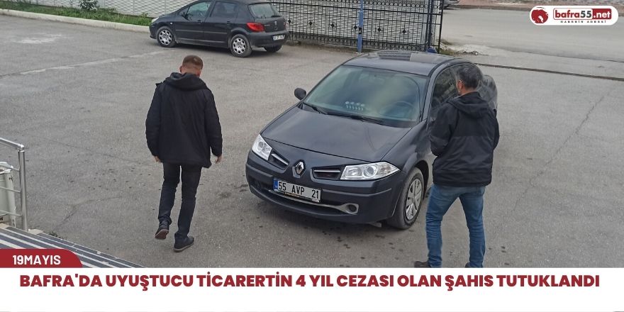 Bafra'da uyuştucu ticarertin 4 yıl cezası olan şahıs tutuklandı