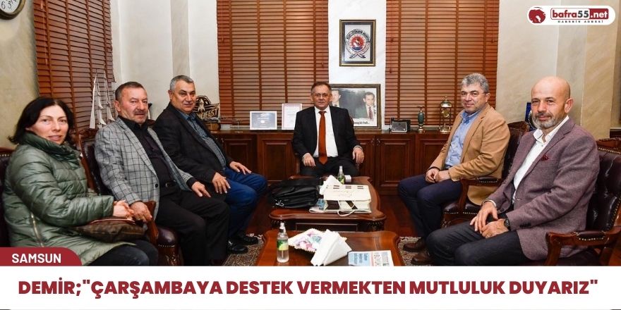 Mustafa Demir;"Çarşambaya destek vermekten mutluluk duyarız"