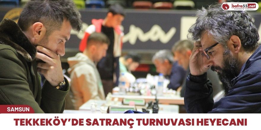 Tekkeköy’de satranç turnuvası heyecanı