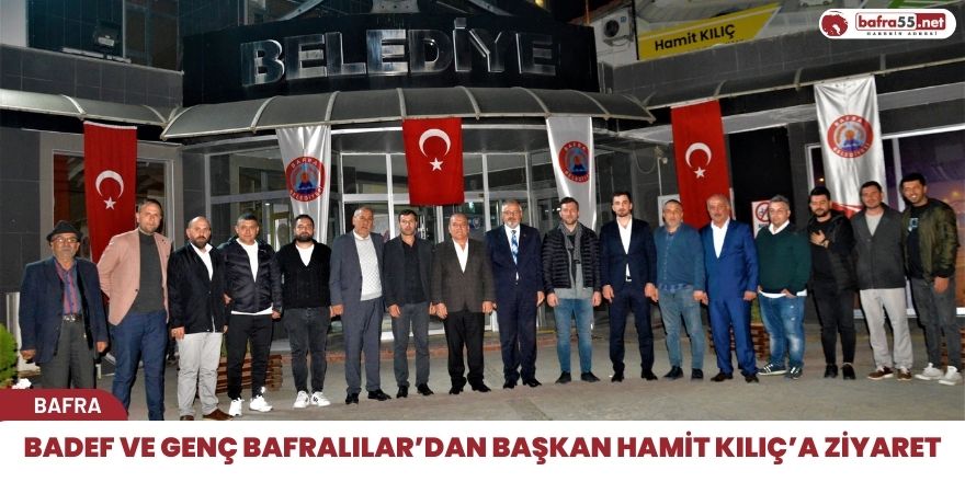 BADEF ve Genç Bafralılar’dan Başkan Hamit Kılıç’a Ziyaret