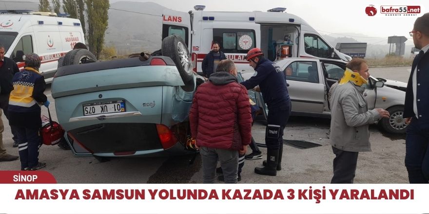 Amasya Samsun yolunda kazada 3 kişi yaralandı