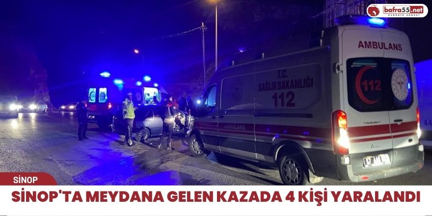 Sinop'ta meydana gelen kazada 4 kişi yaralandı