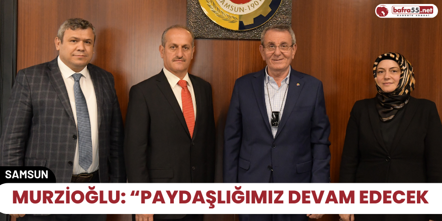 Murzioğlu: “Paydaşlığımız devam edecek