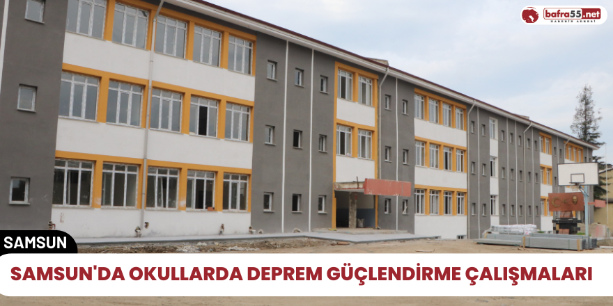 Samsun'da okullarda deprem güçlendirme çalışmaları