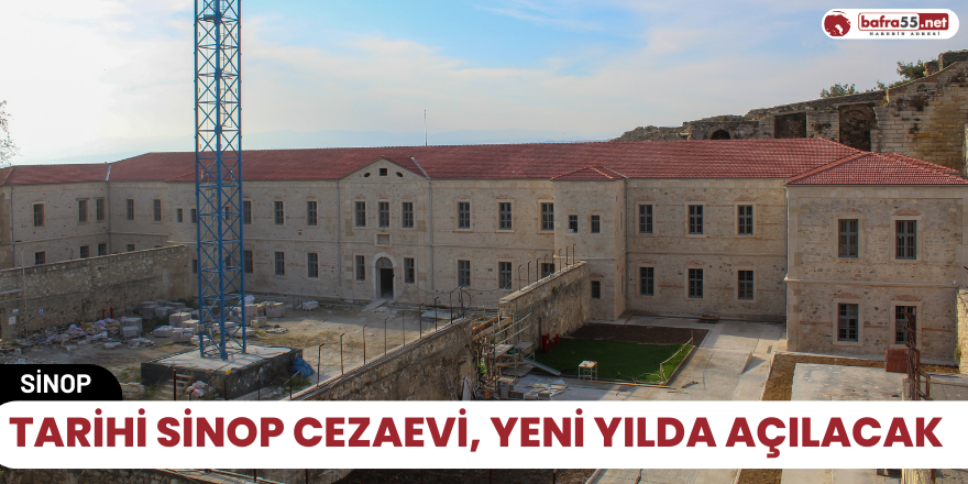Tarihi Sinop Cezaevi, yeni yılda açılacak