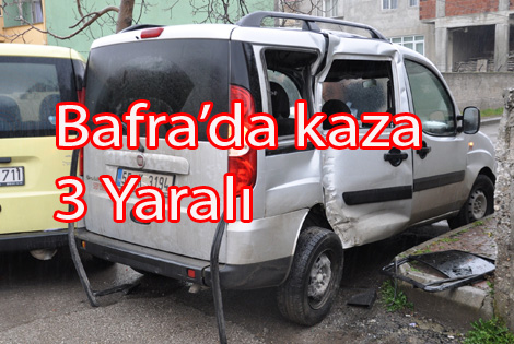 BAFRA’DA KAZA: 3 YARALI