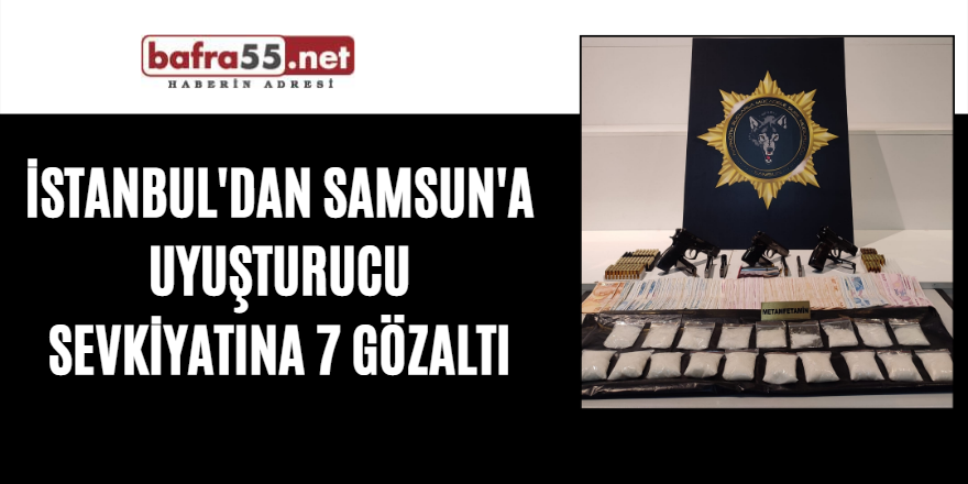 İstanbul'dan Samsun'a uyuşturucu sevkiyatına 7 gözaltı