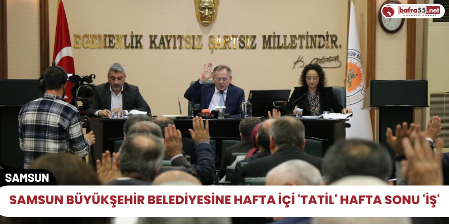 Samsun Büyükşehir Belediyesine hafta içi 'tatil' hafta sonu 'İş'