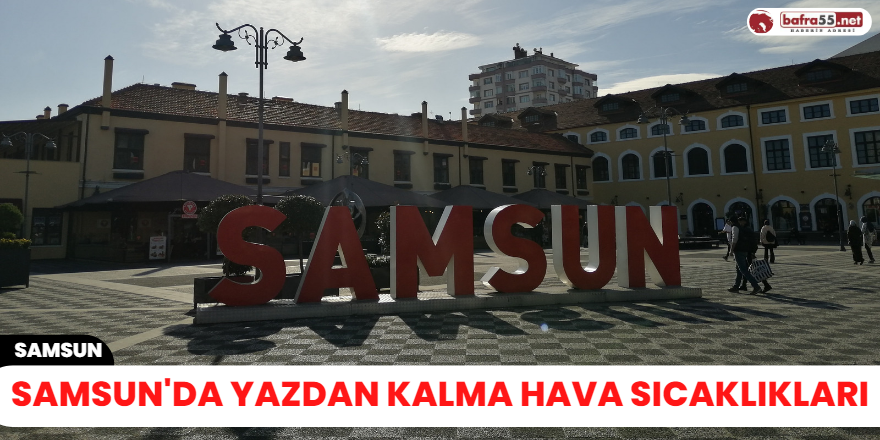 Samsun'da yazdan kalma hava sıcaklıkları