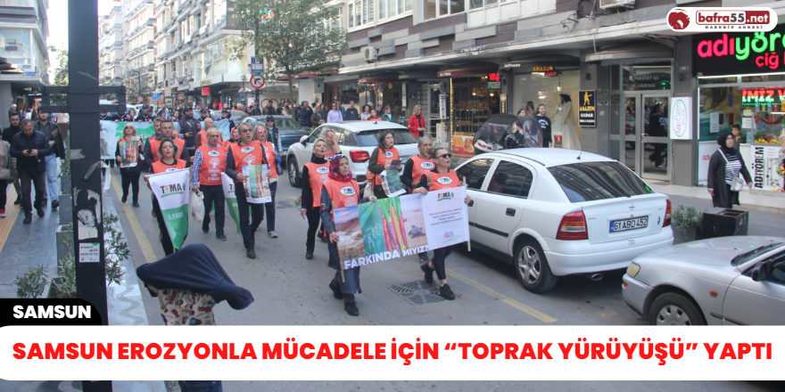 Samsun erozyonla mücadele için “Toprak Yürüyüşü” yaptı