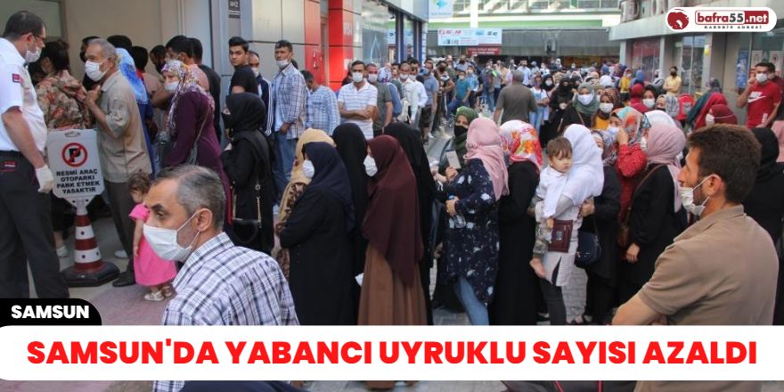 Samsun'da yabancı uyruklu sayısı azaldı