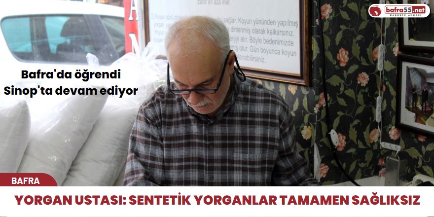 Yorgan ustası: Sentetik yorganlar tamamen sağlıksız